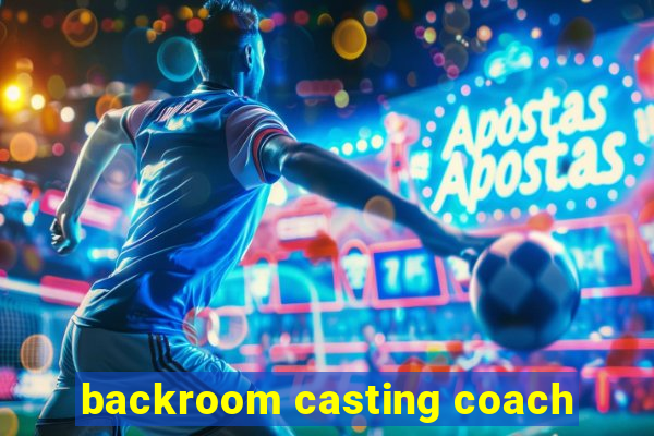 backroom casting coach